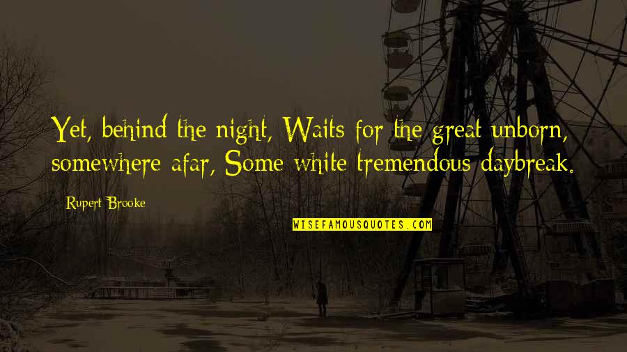 Afar Quotes By Rupert Brooke: Yet, behind the night, Waits for the great