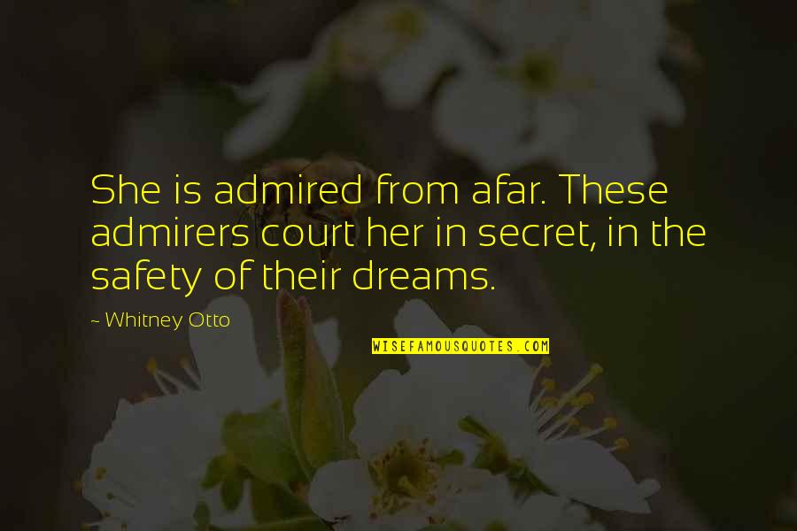 Afar Quotes By Whitney Otto: She is admired from afar. These admirers court