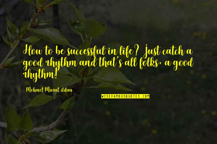 Afarensis Skull Quotes By Mehmet Murat Ildan: How to be successful in life? Just catch