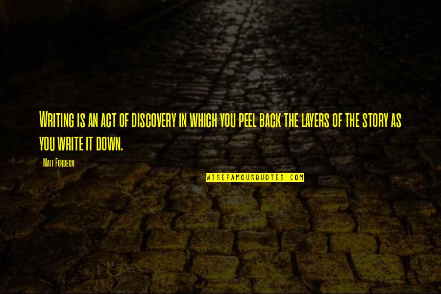 Afastar Inimigos Quotes By Matt Forbeck: Writing is an act of discovery in which Afastar Inimigos Quotes By Matt Forbeck: Writing is an act of discovery in which