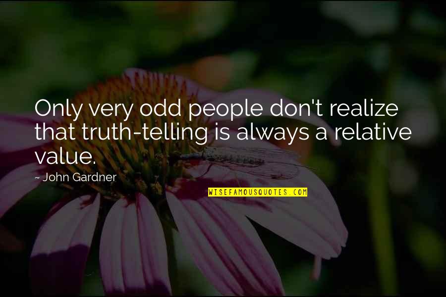 Afatia Singer Quotes By John Gardner: Only very odd people don't realize that truth-telling