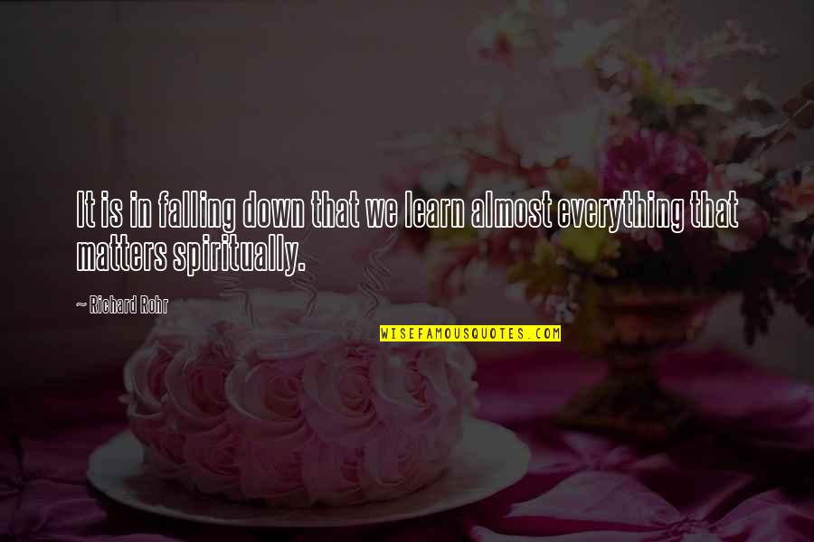 Afbraak Firmas Quotes By Richard Rohr: It is in falling down that we learn