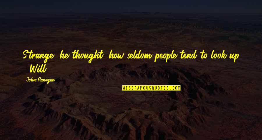 Afcita Quotes By John Flanagan: Strange, he thought, how seldom people tend to Afcita Quotes By John Flanagan: Strange, he thought, how seldom people tend to