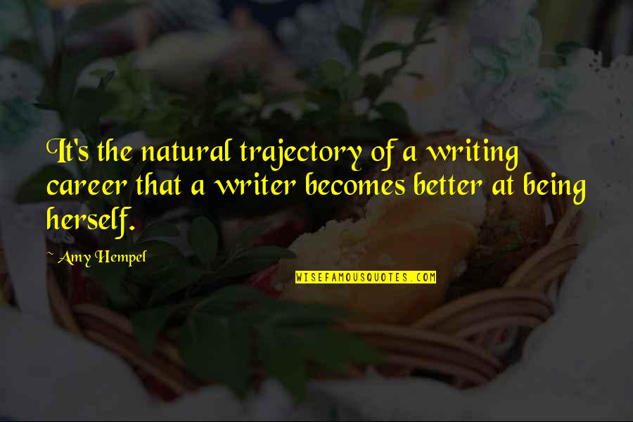 Afdc Application Quotes By Amy Hempel: It's the natural trajectory of a writing career