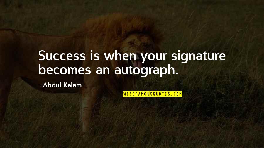 Afdc Quotes By Abdul Kalam: Success is when your signature becomes an autograph.