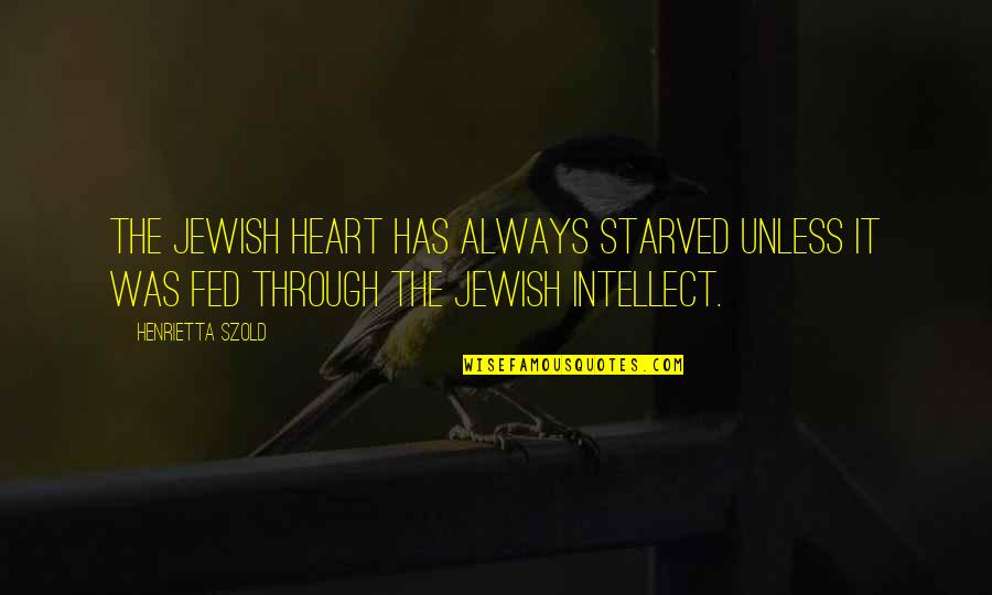 Afdc Quotes By Henrietta Szold: The Jewish heart has always starved unless it
