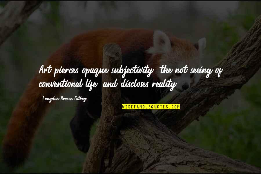 Afdruk Adalah Quotes By Langdon Brown Gilkey: Art pierces opaque subjectivity, the not seeing of Afdruk Adalah Quotes By Langdon Brown Gilkey: Art pierces opaque subjectivity, the not seeing of