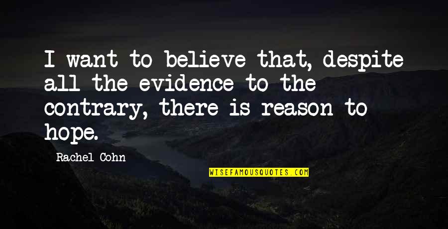 Afdruk Adalah Quotes By Rachel Cohn: I want to believe that, despite all the Afdruk Adalah Quotes By Rachel Cohn: I want to believe that, despite all the
