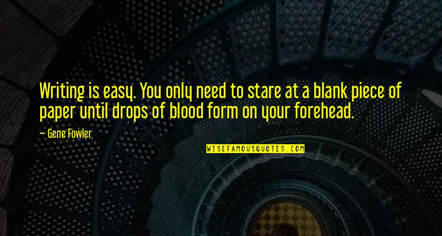Afdruk Artinya Quotes By Gene Fowler: Writing is easy. You only need to stare Afdruk Artinya Quotes By Gene Fowler: Writing is easy. You only need to stare