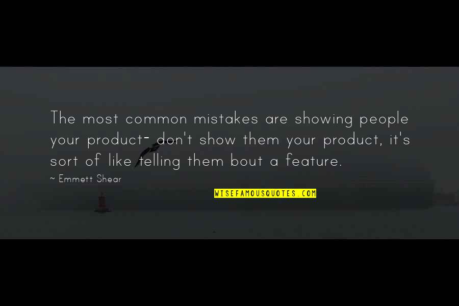 Afdruk Hondepootje Quotes By Emmett Shear: The most common mistakes are showing people your Afdruk Hondepootje Quotes By Emmett Shear: The most common mistakes are showing people your