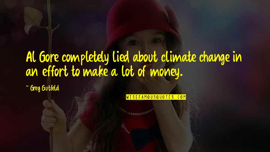 Afeard Def Quotes By Greg Gutfeld: Al Gore completely lied about climate change in