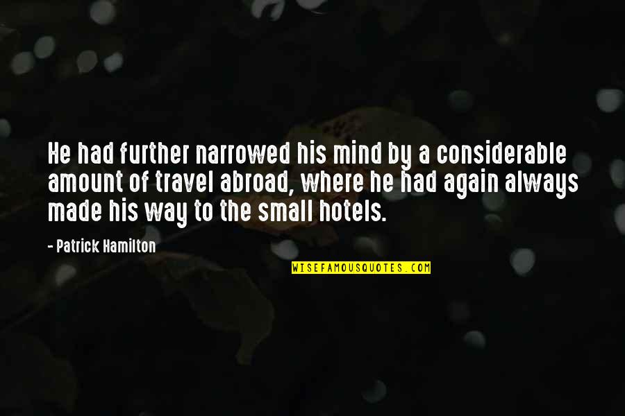 Afeard Def Quotes By Patrick Hamilton: He had further narrowed his mind by a