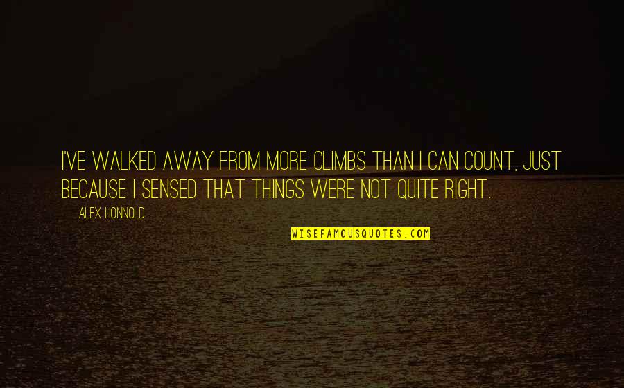 Afectiune Patologica Quotes By Alex Honnold: I've walked away from more climbs than I Afectiune Patologica Quotes By Alex Honnold: I've walked away from more climbs than I