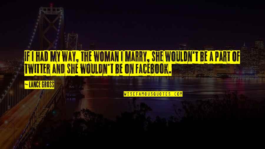 Afectuosa Definicion Quotes By Lance Gross: If I had my way, the woman I Afectuosa Definicion Quotes By Lance Gross: If I had my way, the woman I