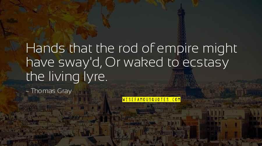 Afectuosa Significado Quotes By Thomas Gray: Hands that the rod of empire might have