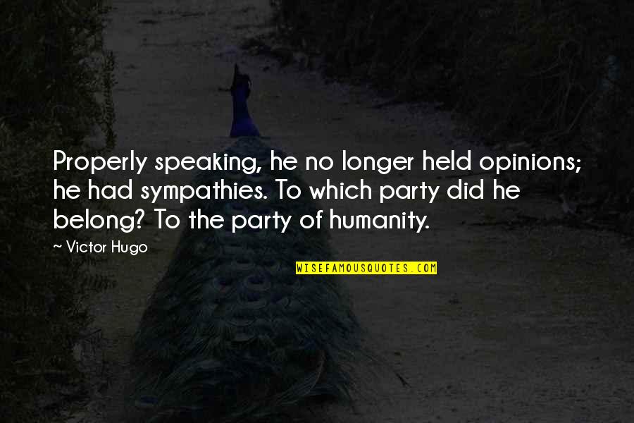 Afeef Quotes By Victor Hugo: Properly speaking, he no longer held opinions; he Afeef Quotes By Victor Hugo: Properly speaking, he no longer held opinions; he