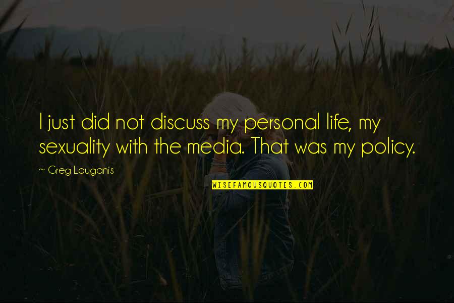 Afeioar Quotes By Greg Louganis: I just did not discuss my personal life, Afeioar Quotes By Greg Louganis: I just did not discuss my personal life,