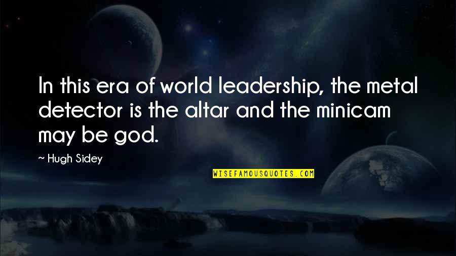 Afeioar Quotes By Hugh Sidey: In this era of world leadership, the metal Afeioar Quotes By Hugh Sidey: In this era of world leadership, the metal