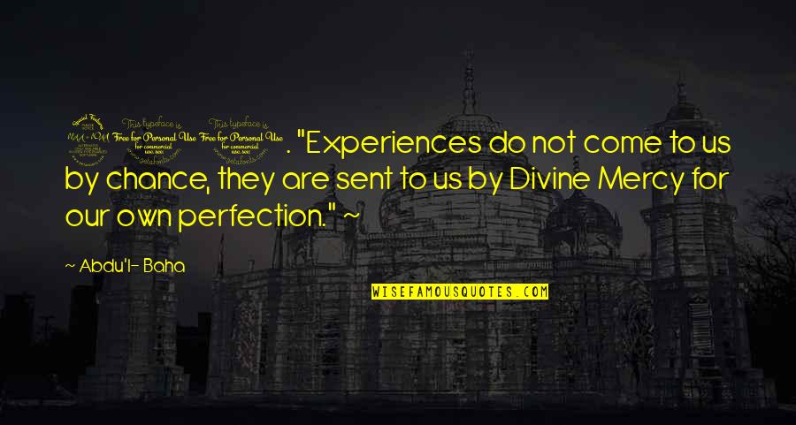 Afeisha Simon Quotes By Abdu'l- Baha: 210. "Experiences do not come to us by