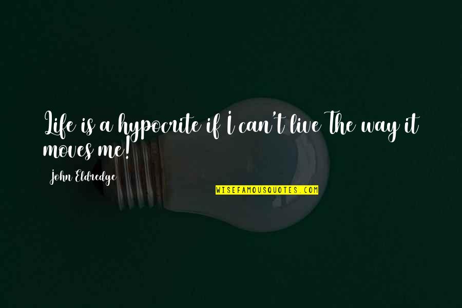 Afeitar Quotes By John Eldredge: Life is a hypocrite if I can't live Afeitar Quotes By John Eldredge: Life is a hypocrite if I can't live