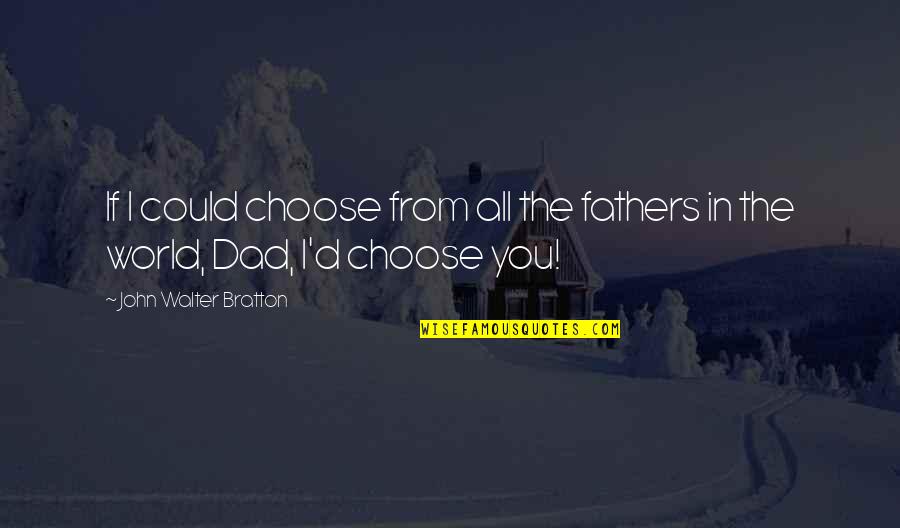 Afeitar Quotes By John Walter Bratton: If I could choose from all the fathers Afeitar Quotes By John Walter Bratton: If I could choose from all the fathers