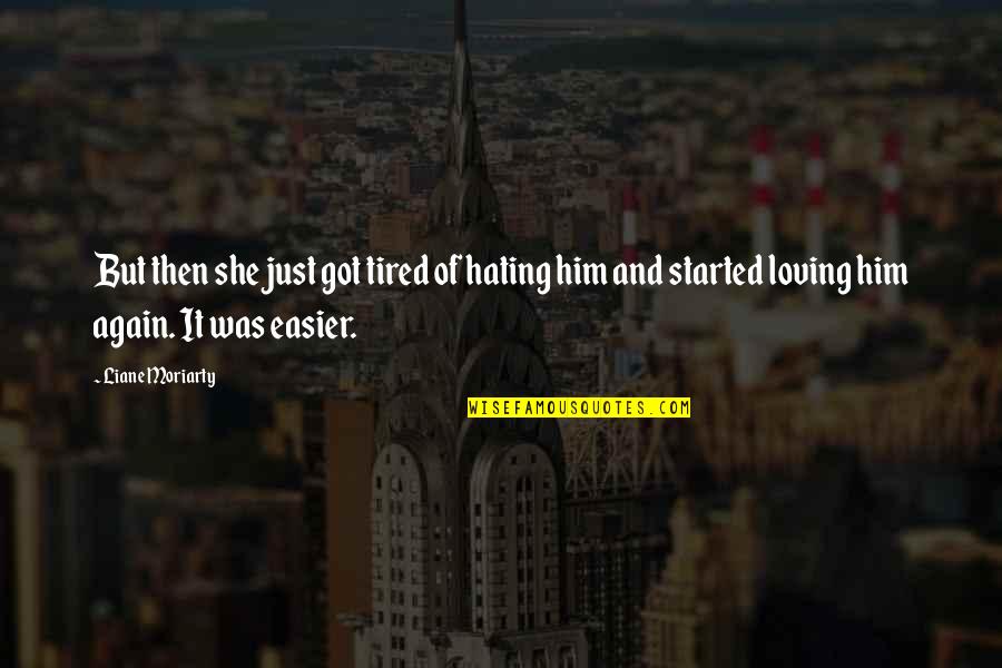Afektif Adalah Quotes By Liane Moriarty: But then she just got tired of hating