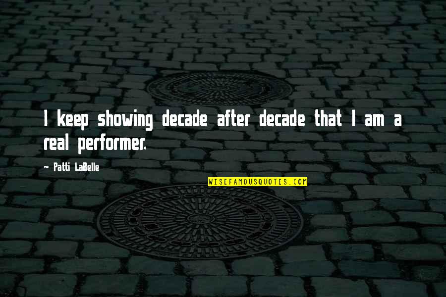 Afektif Adalah Quotes By Patti LaBelle: I keep showing decade after decade that I