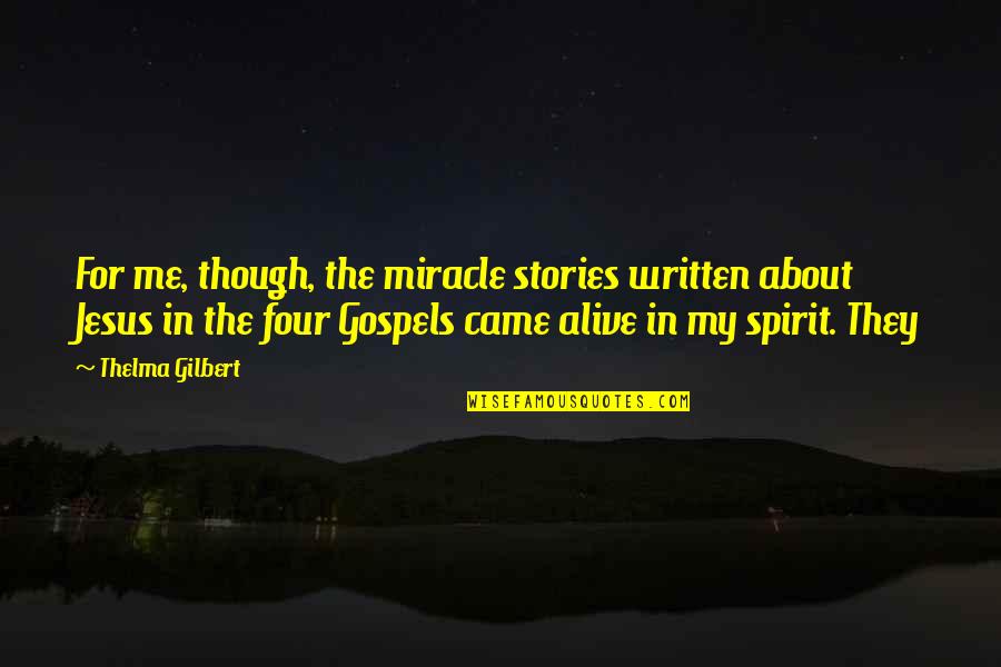 Afektif Adalah Quotes By Thelma Gilbert: For me, though, the miracle stories written about