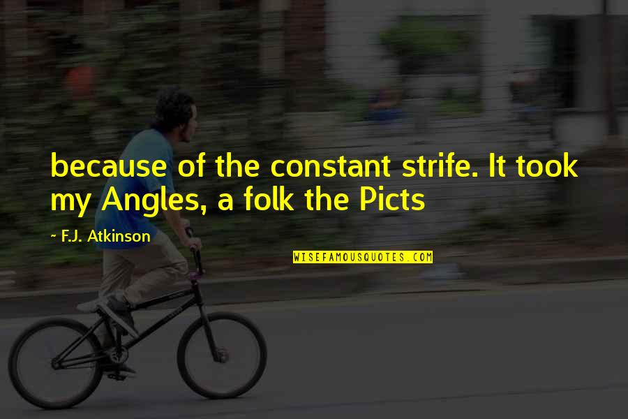 Afektif Dan Quotes By F.J. Atkinson: because of the constant strife. It took my