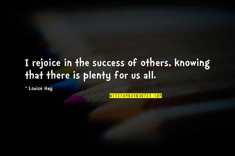 Afera Quotes By Louise Hay: I rejoice in the success of others, knowing