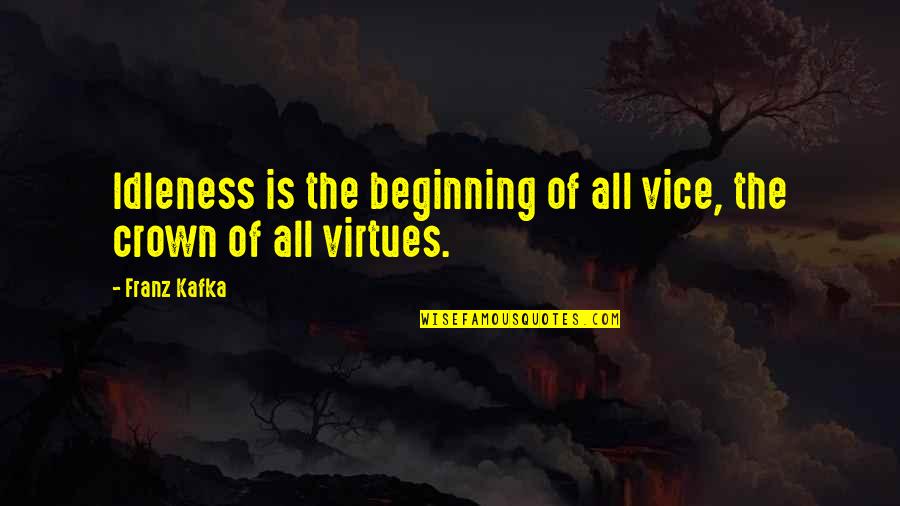 Aferdita Gashi Quotes By Franz Kafka: Idleness is the beginning of all vice, the