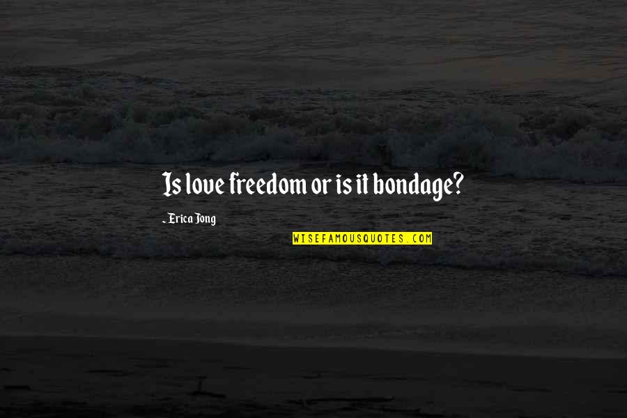Aferent Quotes By Erica Jong: Is love freedom or is it bondage? Aferent Quotes By Erica Jong: Is love freedom or is it bondage?