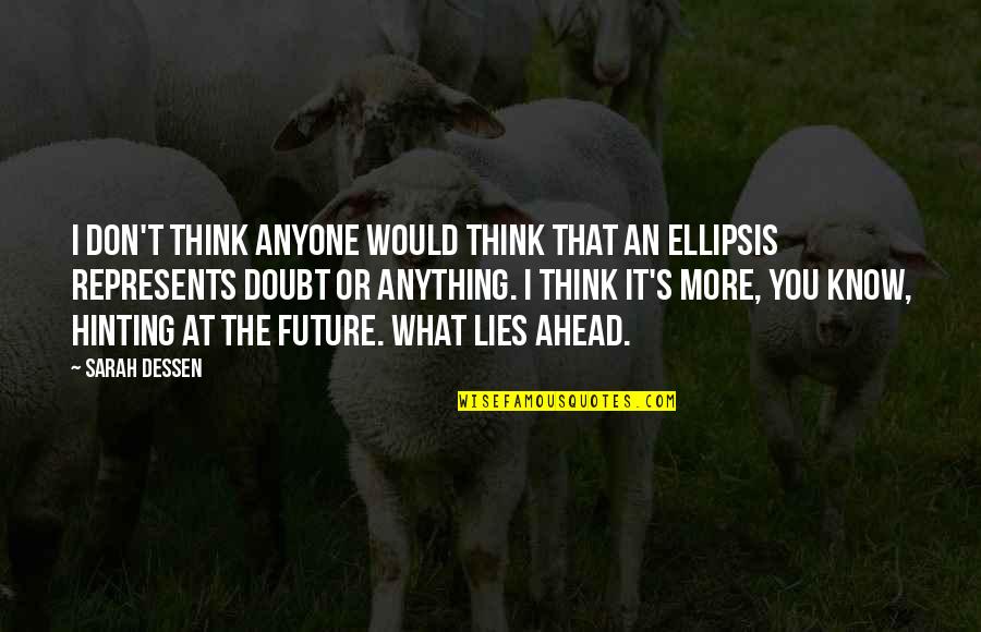 Aferent Quotes By Sarah Dessen: I don't think anyone would think that an Aferent Quotes By Sarah Dessen: I don't think anyone would think that an