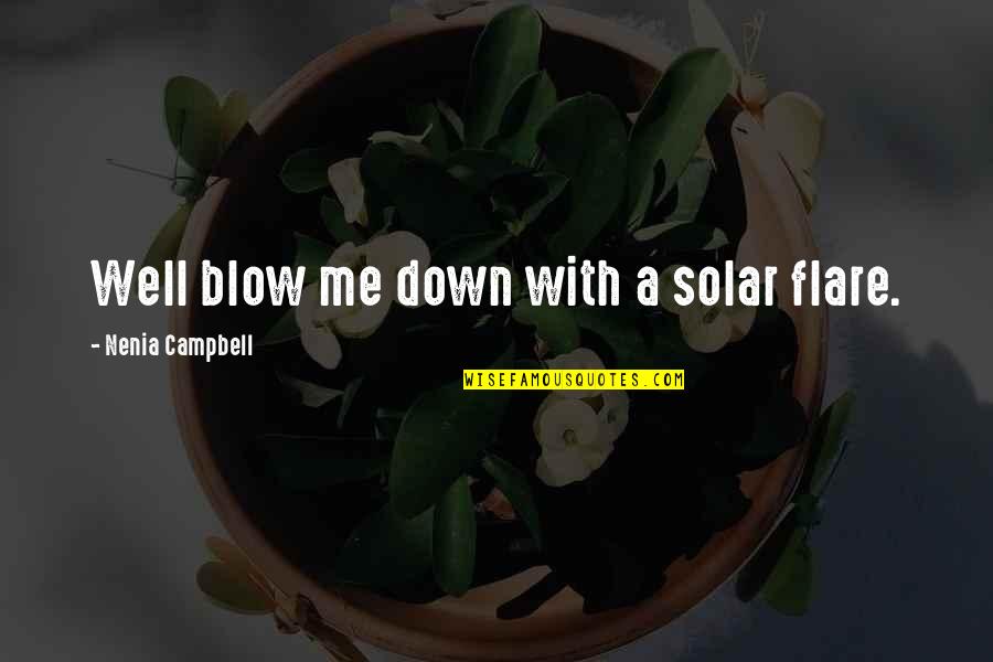 Afereza Quotes By Nenia Campbell: Well blow me down with a solar flare. Afereza Quotes By Nenia Campbell: Well blow me down with a solar flare.