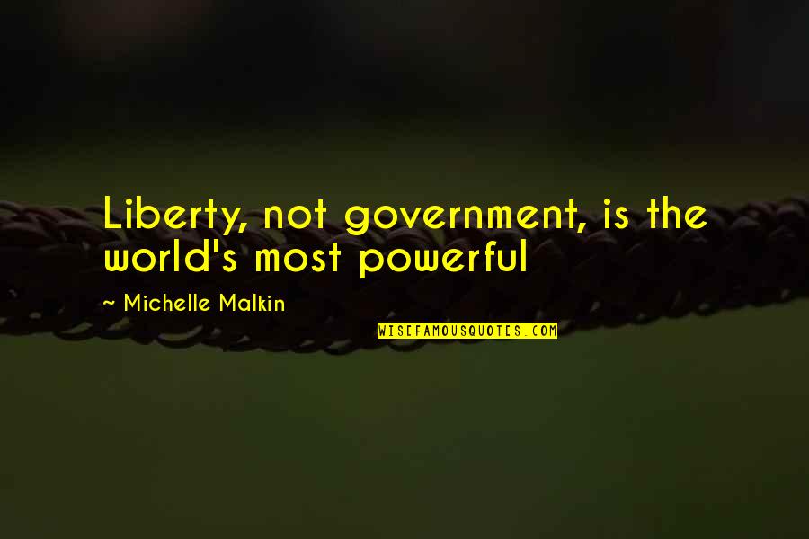 Aferrada Pista Quotes By Michelle Malkin: Liberty, not government, is the world's most powerful