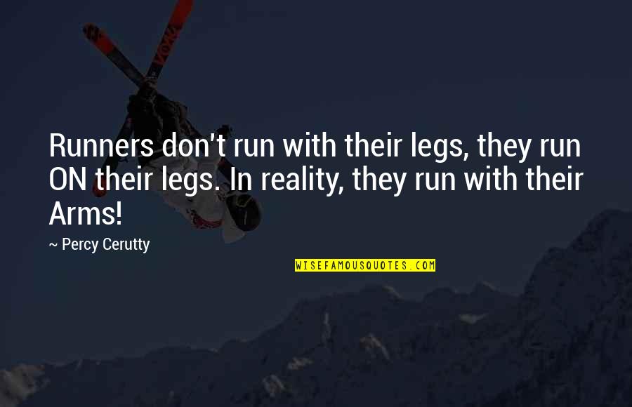 Aferrada Pista Quotes By Percy Cerutty: Runners don't run with their legs, they run