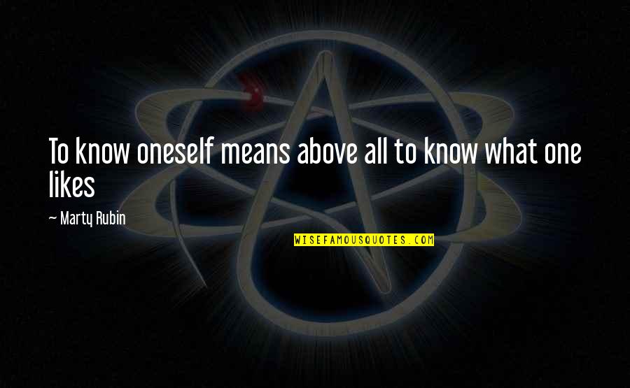 Afetos Frases Quotes By Marty Rubin: To know oneself means above all to know