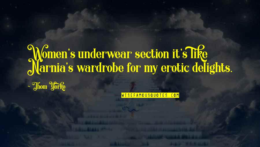 Afetos Frases Quotes By Thom Yorke: Women's underwear section it's like Narnia's wardrobe for