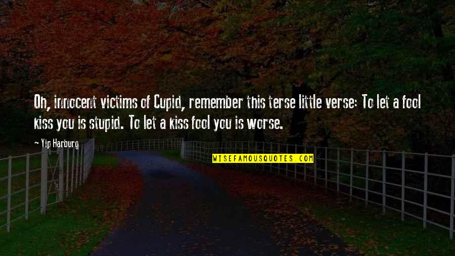 Afewerk Quotes By Yip Harburg: Oh, innocent victims of Cupid, remember this terse Afewerk Quotes By Yip Harburg: Oh, innocent victims of Cupid, remember this terse