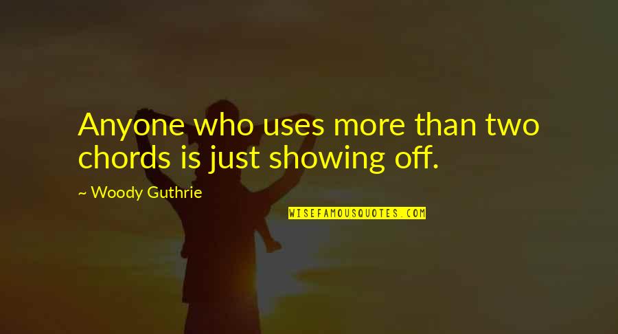 Affabilit Quotes By Woody Guthrie: Anyone who uses more than two chords is