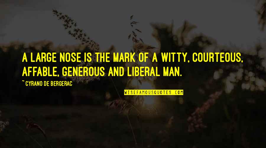 Affable Man Quotes By Cyrano De Bergerac: A large nose is the mark of a Affable Man Quotes By Cyrano De Bergerac: A large nose is the mark of a