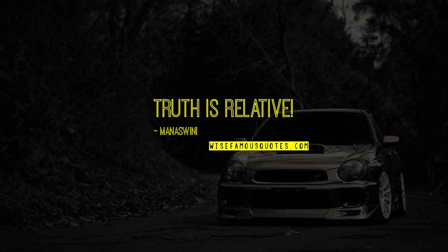 Affably Evil Quotes By Manaswini: Truth is relative! Affably Evil Quotes By Manaswini: Truth is relative!