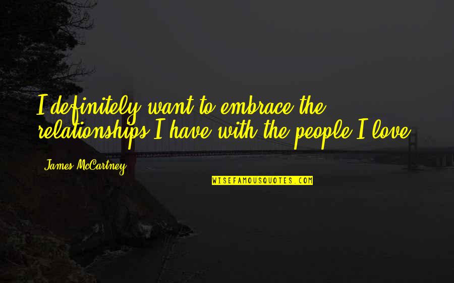 Affably Quotes By James McCartney: I definitely want to embrace the relationships I