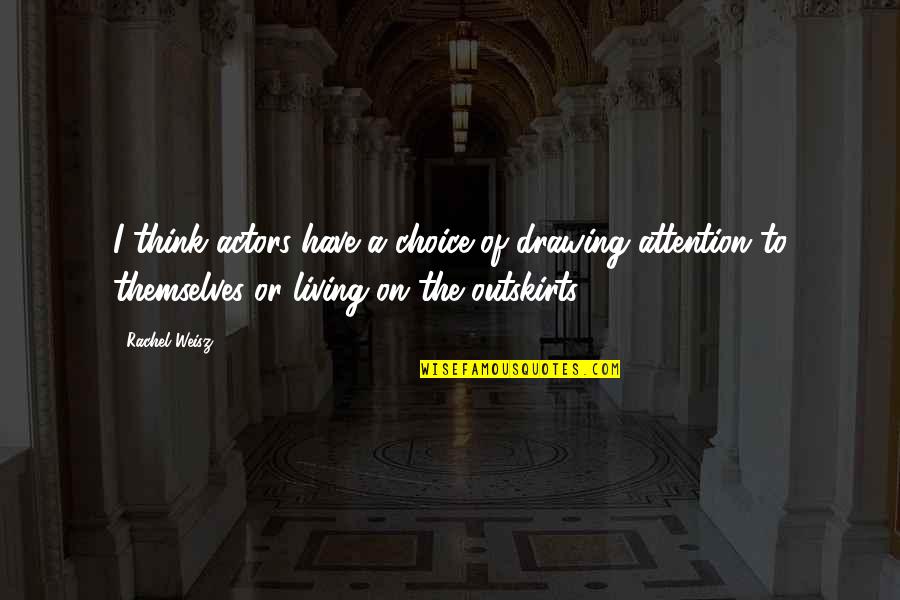Affaccio Quotes By Rachel Weisz: I think actors have a choice of drawing Affaccio Quotes By Rachel Weisz: I think actors have a choice of drawing