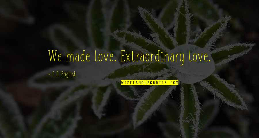 Affair And Divorce Quotes By C.J. English: We made love. Extraordinary love.