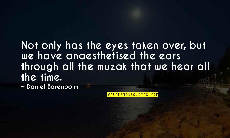 Affair In Trinidad Quotes By Daniel Barenboim: Not only has the eyes taken over, but Affair In Trinidad Quotes By Daniel Barenboim: Not only has the eyes taken over, but