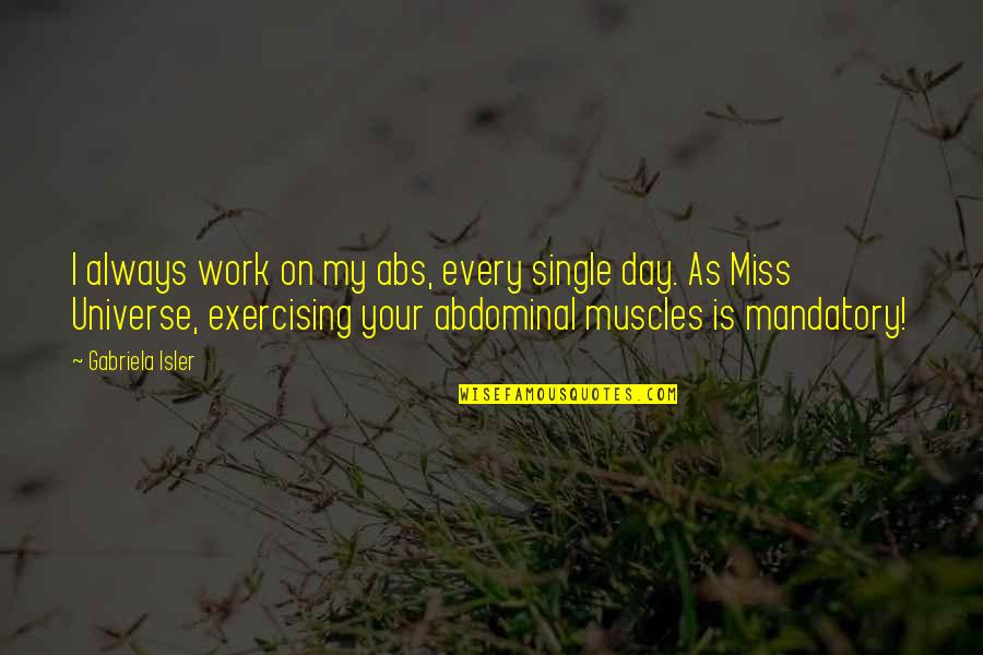 Affair In Trinidad Quotes By Gabriela Isler: I always work on my abs, every single Affair In Trinidad Quotes By Gabriela Isler: I always work on my abs, every single