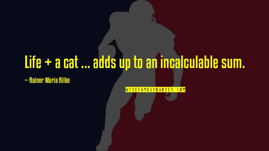 Affair In Trinidad Quotes By Rainer Maria Rilke: Life + a cat ... adds up to Affair In Trinidad Quotes By Rainer Maria Rilke: Life + a cat ... adds up to