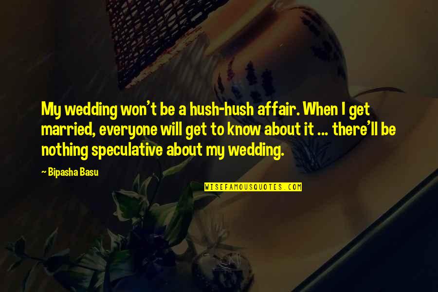 Affair Quotes By Bipasha Basu: My wedding won't be a hush-hush affair. When