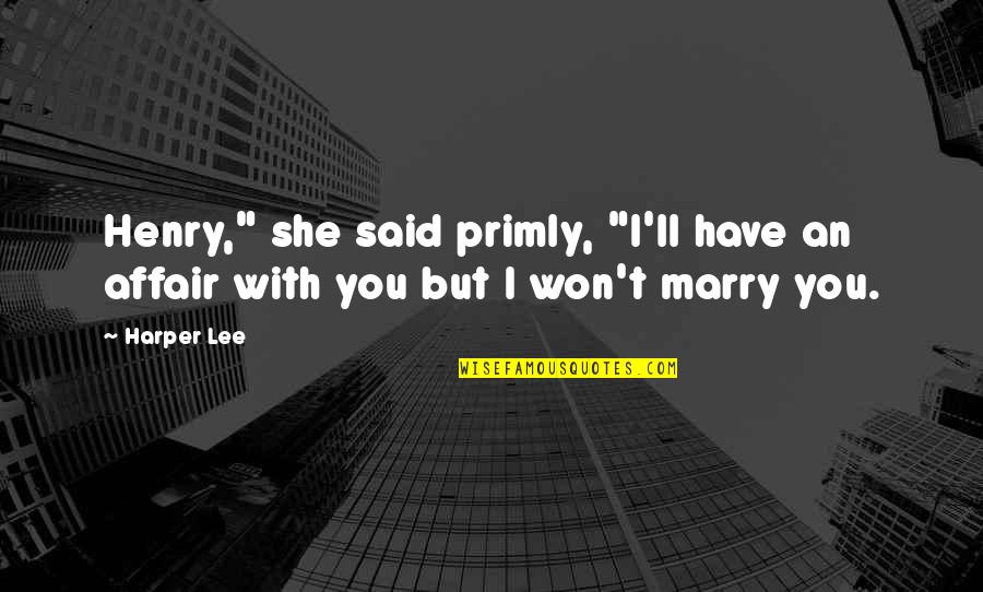 Affair Quotes By Harper Lee: Henry," she said primly, "I'll have an affair